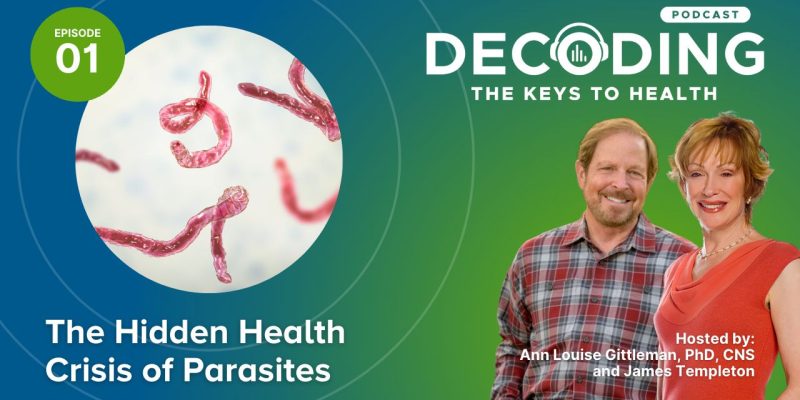 The Hidden Health Crisis of Parasites - Episode 1: Ann Louise Gittleman, PhD, CNS and James Templeton