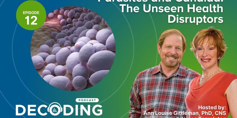 Guess What Came to Dinner? Parasites and Candida: The Unseen Health Disruptors - Episode 12